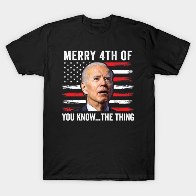 Merry Happy 4th of You Know...The Thing  Funny Biden Confused T-Shirt by petemphasis
